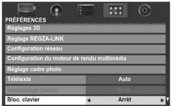 PRÉFÉRENCES Réglages 3D Réglage REGZA-LINK Configuration réseau Configuration du moteur de rendu multimédia Réglage cadre photo Télétexte Auto Verrouillage réseau Arrêt Bloc. clavier Arrêt
