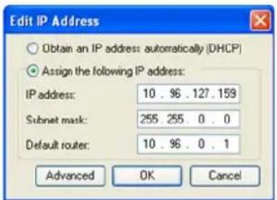 Edit IP Address Obtain an IP address: automatically (DHCP) Assign the following IP address: IP address: 10 . 96 . 127 . 159 Subnet mask: 255 . 255 . 0 . 0 Default router: 10 . 96 . 0 . 1 Advanced OK Cancel