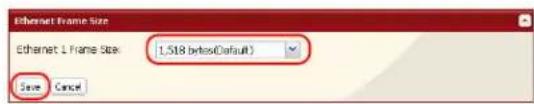 Ethernet Frame Size Ethernet L Frame Stack: 1,518 bytes(Default) Save Cancel