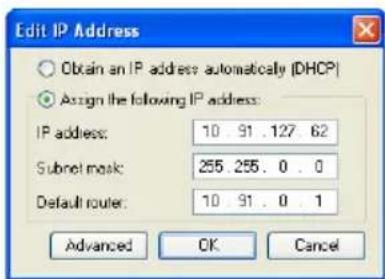 Edit IP Address Obtain an IP address: automatically (DHCP) Assign the following IP address: IP address: 10.91.127.62 Subnet mask: 255.255.0.0 Default router: 10.91.0.1 Advanced OK Cancel
