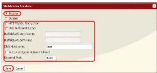 WebAccess Services ● Enable ○ Disable □ HTTP/SSL Encryption □ Use BuffaloNAS.com BuffaloNAS.com Name: BuffaloNAS.com Key: DNS Hostnames: Test □ Auto Configure Firewall (UFP) External Port: 9000 Save Cancel