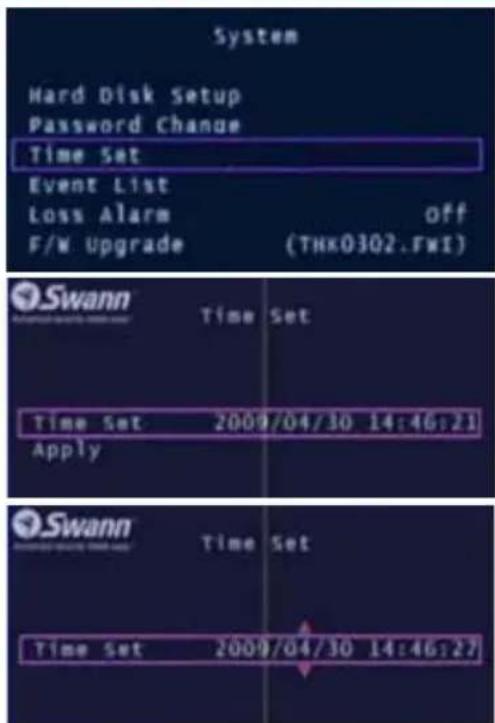 System Hard Disk Setup Password Change Time Set Event List Loss Alarm F/W Upgrade off (THK03Q2.FWI) Swann Time Set Time Set 2009/04/30 14:46:21 Apply Swann Time Set Time Set 2009/04/30 14:46:27
