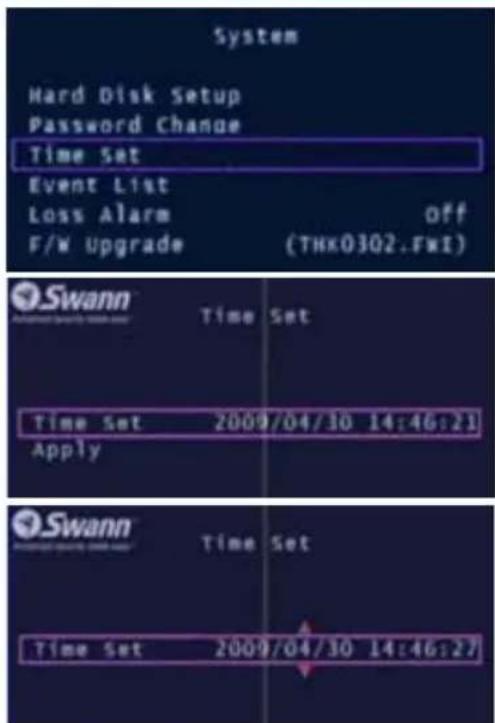 System Hard Disk Setup Password Change Time Set Event List Loss Alarm Off F/W Upgrade (THK03Q2.FWI) Swann Time Set Time Set 2009/04/30 14:46:21 Apply Swann Time Set Time Set 2009/04/30 14:46:27