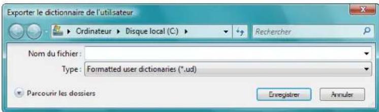 Exporter le dictionnaire de l'utilisateur Ordinateur Disque local (C:) Rechercher Nom du fichier: Type: Formatted user dictionaries (*.ud) Parcourir les dossiers Enregistrer Annuler