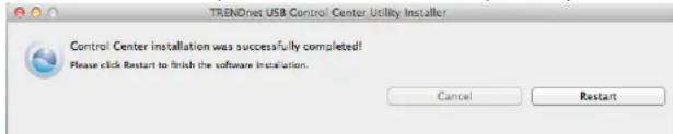 TRENDnet USB Control Center Utility Installer Control Center installation was successfully completed! Please click Restart to finish the software installation. Cancel Restart