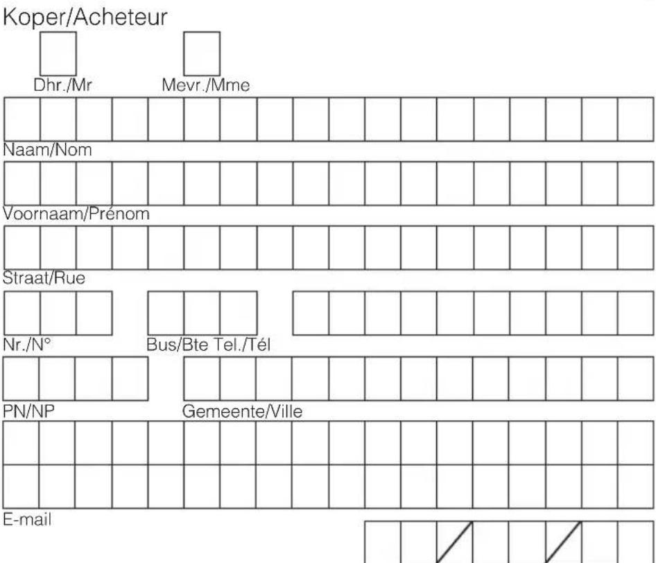 Koper/Acheteur Dhr./Mr Mevr./Mme Naam/Nom Voornaam/Prénom Straat/Rue Nr./N° Bus/Bte Tel./Tél PN/NP Gemeente/Ville E-mail
