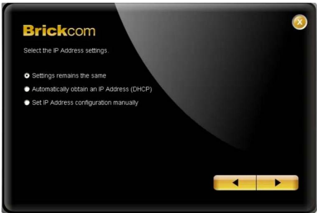 Brickcom Select the IP Address settings. Settings remains the same Automatically obtain an IP Address (DHCP) Set IP Address configuration manually