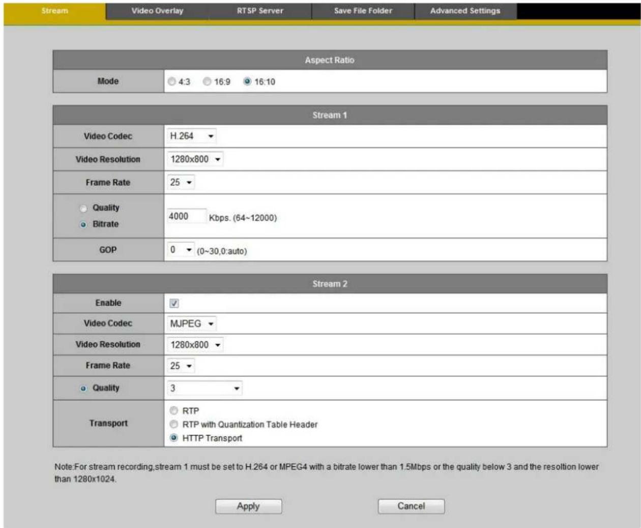 Stream Video Overlay RTSP Server Save File Folder Advanced Settings Aspect Ratio Mode 4:3 16:9 16:10 Stream 1 Video Codec H.264 Video Resolution 1280x800 Frame Rate 25 Quality 4000 Kbps. (64~12000) Bitrate GOP 0 (0~30,0:auto) Stream 2 Enable Video Codec MJPEG Video Resolution 1280x800 Frame Rate 25…