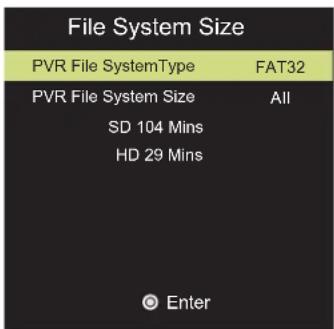 File System Size PVR File SystemType FAT32 PVR File System Size All SD 104 Mins HD 29 Mins Enter