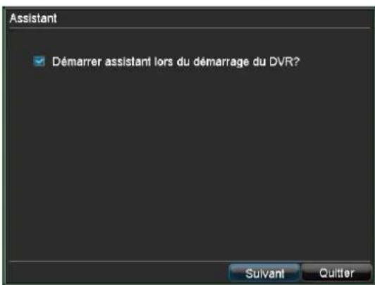 Assistant Démarrer assistant lors du démarrage du DVR? Suivant Quitter
