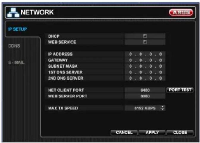 NETWORK IP SETUP DHCP WEB SERVICE DDNS E - MAIL IP ADDRESS 0 . 0 . 0 . 0 GATEWAY 0 . 0 . 0 . 0 SUBNET MASK 0 . 0 . 0 . 0 1ST DNS SERVER 0 . 0 . 0 . 0 2ND DNS SERVER 0 . 0 . 0 . 0 NET CLIENT PORT 6400 PORT TEST WEB SERVER PORT 8080 MAX TX SPEED 8192 KBPS CANCEL APPLY CLOSE