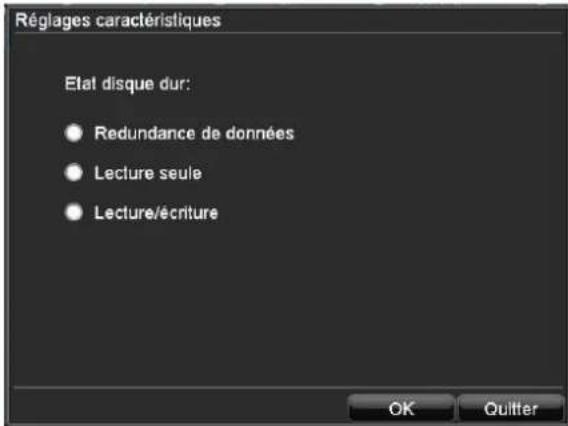 Réglages caractéristiques Etat disque dur: • Redundance de données • Lecture seule • Lecture/écriture OK Quitter