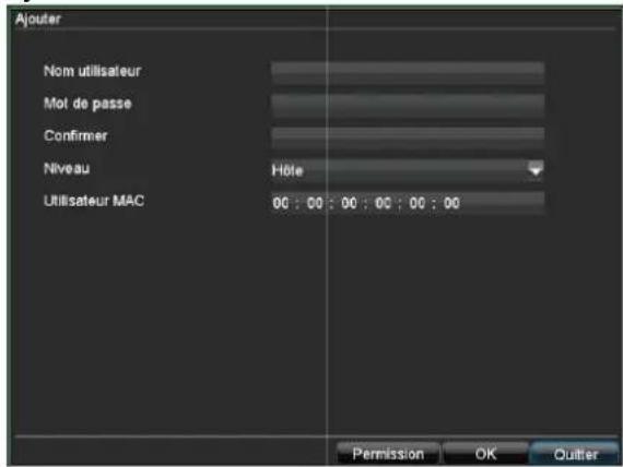 Ajouter Nom utilisateur Mot de passe Confirmer Niveau Hôte Utilisateur MAC 00 : 00 : 00 : 00 : 00 : 00 Permission OK Outier