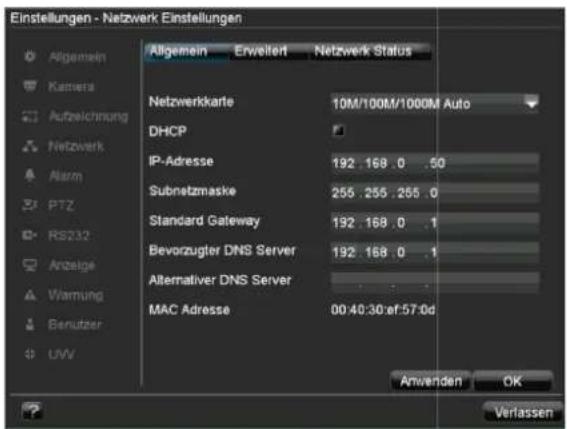 Einstellungen - Netzwerk Einstellungen Allgemein Enweltert Netzwerk Status Netzwerkkarte 10M/100M/1000M Auto DHCP IP-Adresse 192.168.0.50 Subnetzmaske 255.255.255.0 Standard Gateway 192.168.0.1 Bevorzugter DNS Server 192.168.0.1 Alternativer DNS Server MAC Adresse 00:40:30:ef:57:0d Anwenden OK Verlassen
