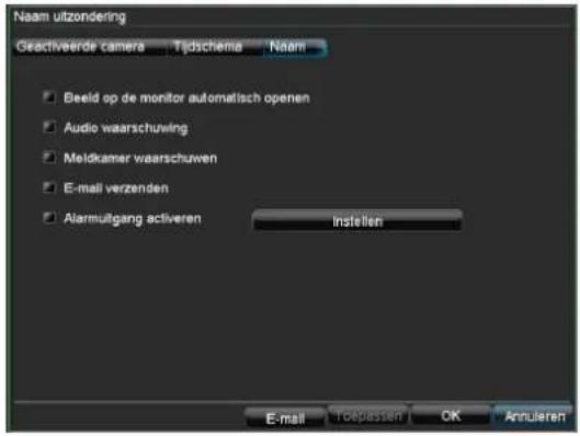 Naam uitzondering Geactiveerde camera — Tjdschema — Naam Beeld op de monitor automatisch openen Audio waarschuwing Meldkamer waarschuwen E-mail verzenden Alarmutgang activeren Instellen E-mail Toopastien OK Annularen