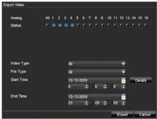 Export Video Analog All 1 2 3 4 5 6 7 8 9 10 11 12 13 14 15 16 Status Video Type All File Type All Start Time 12-12-2009 End Time 12-12-2009 Details 23: 59: 59 Export Cancel