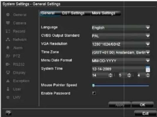 System Settings - General Settings General DST Settings More Settings Language English CVBS Output Standard PAL VGA Resolution 1280*1024/60HZ Time Zone (GMT+01:00) Amsterdam, Berlin Menu Date Format MM-DD-YYYY System Time 12-14-2009 Mouse Pointer Speed Enable Password App OK Exit