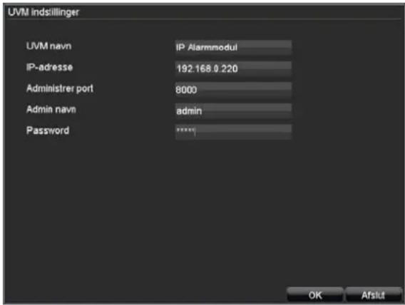 UVM indstillinger UVM navn IP Alarmmodul IP-adresse 192.168.9.220 Administrator port 8000 Admin navn admin Password **** OK Atslut