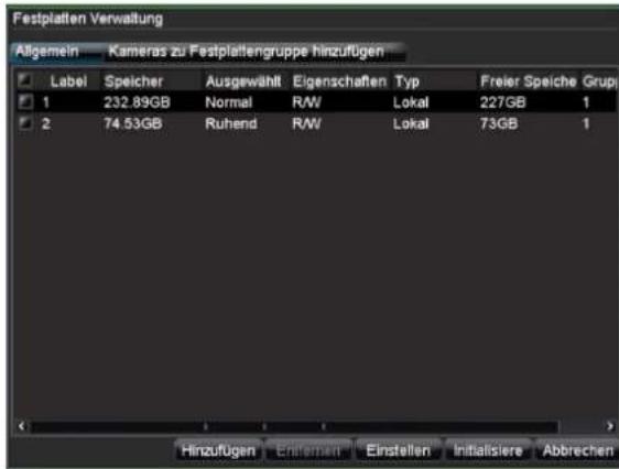 Festplatten Verwaltung Allgemein Kameras zu Festplattengruppe hinzufügen Label Speicher Ausgewählt Eigenschaften Typ Freier Speiche Grupi 1 232.89GB Normal RW Lokal 227GB 1 2 74.53GB Ruhend RW Lokal 73GB 1 Hinzufügen Entlehen Einstellen Initialisiere Abbrechen