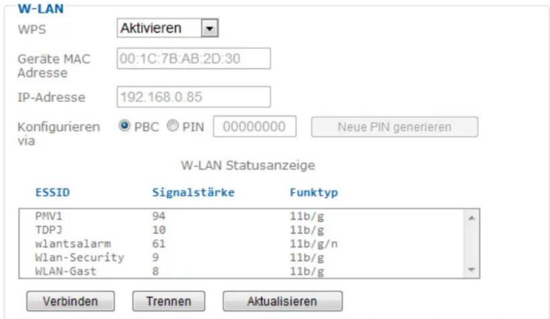 W-LAN WPS Aktivieren Geräte MAC Adresse 00:1C:7B:AB:2D:30 IP-Adresse 192.168.0.85 Konfigurieren via PBC PIN 00000000 Neue PIN generieren W-LAN Statusanzeige ESSID Signalstärke Funktyp PMV1 94 11b/g TDPJ 10 11b/g wlantsalarm 61 11b/g/n Wlan-Security 9 11b/g WLAN-Gast 8 11b/g Verbinden Trennen Aktualisieren