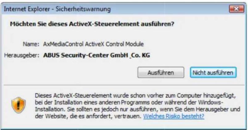 Internet Explorer - Sicherheitswarnung Möchten Sie dieses ActiveX-Steuerelement ausführen? Name: AxMediaControl ActiveX Control Module Herausgeber: ABUS Security-Center GmbH _Co. KG Ausführen Nicht ausführen Dieses ActiveX-Steuerelement wurde schon vorher zum Computer hinzugefügt, bei der Installation eines anderen Programms oder während der Windows- Installation. Sie sollten es jedoch nur ausführen, wenn Sie dem Herausgeber und der Website, die es anfordert, vertrauen. Welches Risiko besteht?