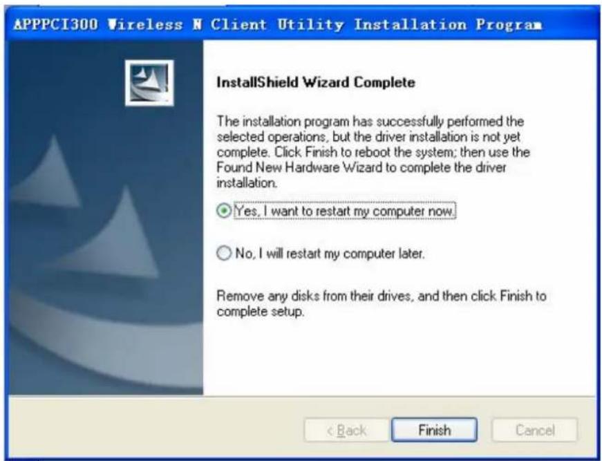 APPPCI300 Wireless N Client Utility Installation Program InstallShield Wizard Complete The installation program has successfully performed the selected operations, but the driver installation is not yet complete. Click Finish to reboot the system; then use the Found New Hardware Wizard to complete the driver installation. Yes, I want to restart my computer now. No, I will restart my computer later. Remove any disks from their drives, and then click Finish to complete setup. < Back Finish Cancel