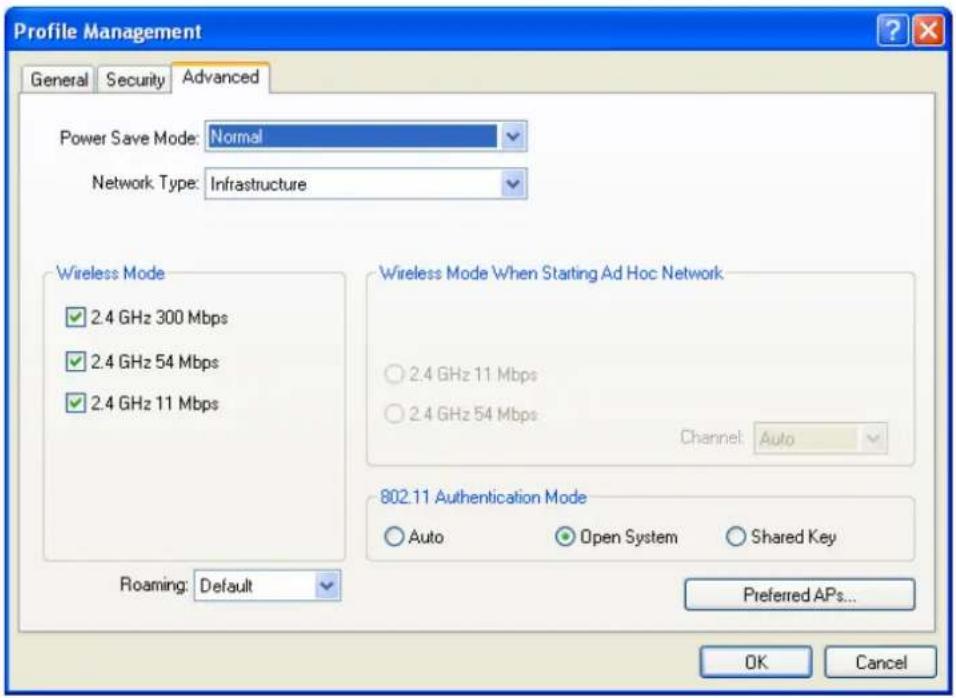 Profile Management General Security Advanced Power Save Mode: Normal Network Type: Infrastructure Wireless Mode 2.4 GHz 300 Mbps 2.4 GHz 54 Mbps 2.4 GHz 11 Mbps Roaming: Default Wireless Mode When Starting Ad Hoc Network 2.4 GHz 11 Mbps 2.4 GHz 54 Mbps Channel: Auto 802.11 Authentication Mode Auto Open System Shared Key Preferred APs... OK Cancel