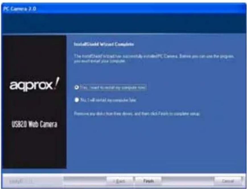 PC Camera 2.0 aqprox! USB2.0 Web Camera InstallShield Wizard Complete The installed Wizard has successfully installed PC Camera. Before you can use the program, you must install your computer. ● Yes, I need to install my computer type ● No, I will install my computer type Remove any disk from three drives, and then click Finals to complete setup