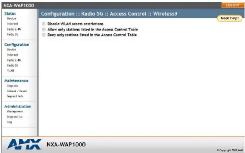 NXA-WAP1000 Configuration :: Radio 5G :: Access Control :: Wireless9 Disable WLAN access restrictions Allow only stations listed in the Access Control Table Deny only stations listed in the Access Control Table Status Device Internet Radio 2.4G Radio 5G Configuration Device Internet Radio 2.4G Radio 5G VLAN Maintenance Upgrade Reboot / Reset Support Info Administration Management Diagnostics Log AMX NXA-WAP1000 8 Copyright 2009 AMX