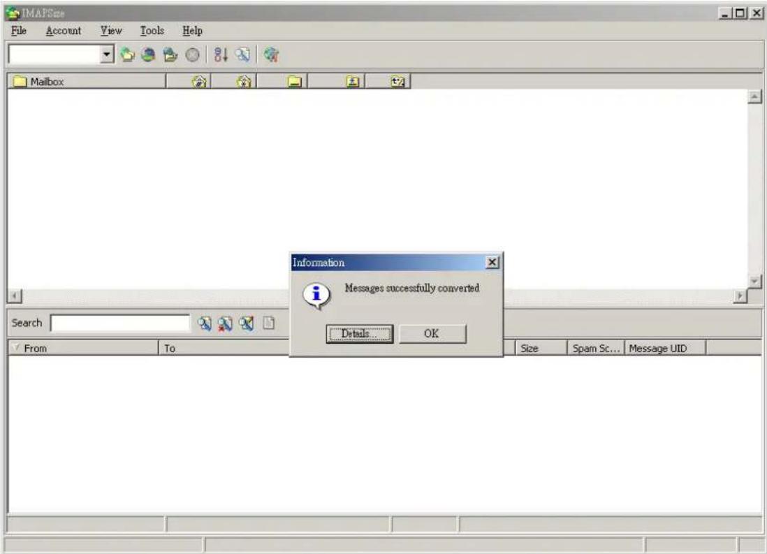 IMAPSize File Account View Tools Help Mailbox Information Messages successfully converted Details... OK Search From To Size Spam Sc... Message UID
