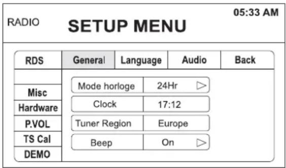 RADIO SETUP MENU 05:33 AM RDS General Language Audio Back Misc Mode horloge 24Hr ▷ Hardware Clock 17:12 P.VOL Tuner Region Europe TS Cal Beep On ▷ DEMO