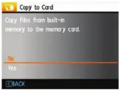 Copy to Card Copy files from built-in memory to the memory card. No Yes BACK