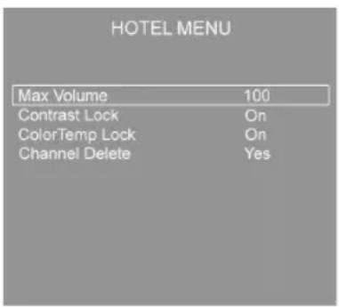 HOTEL MENU Max Volume 100 Contrast Lock On ColorTemp Lock On Channel Delete Yes
