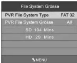 File System Grösse PVR File System Type FAT 32 PVR File System Grösse All SD 104 Mins HD 29 Mins MENU