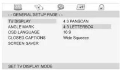 -- GENERAL SETUP PAGE -- TV DISPLAY 4:3 PANSCAN ANGLE MARK 4:3 LETTERBOX OSD LANGUAGE 16.9 CLOSED CAPTIONS Wide Squeeze SCREEN SAVER SET TV DISPLAY MODE