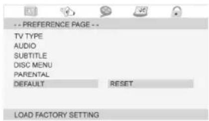 -- PREFERENCE PAGE -- TV TYPE AUDIO SUBTITLE DISC MENU PARENTAL DEFAULT RESET LOAD FACTORY SETTING