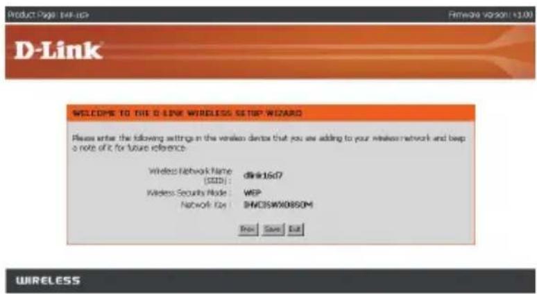 Product Page: 144-163 Remed Version: [1.00] D-Link WELCOME TO THE D-LINK WIRELESS SETUP WIZARD Please enter the following settings in the wireless device that you are adding to your wireless network and keep a note of it for future reference. Wireless Network Name: d#:16d7 (SDD): Wireless Security Node: WRP Network: Gas: DHCPXW0850M Add Save Add WIRELESS
