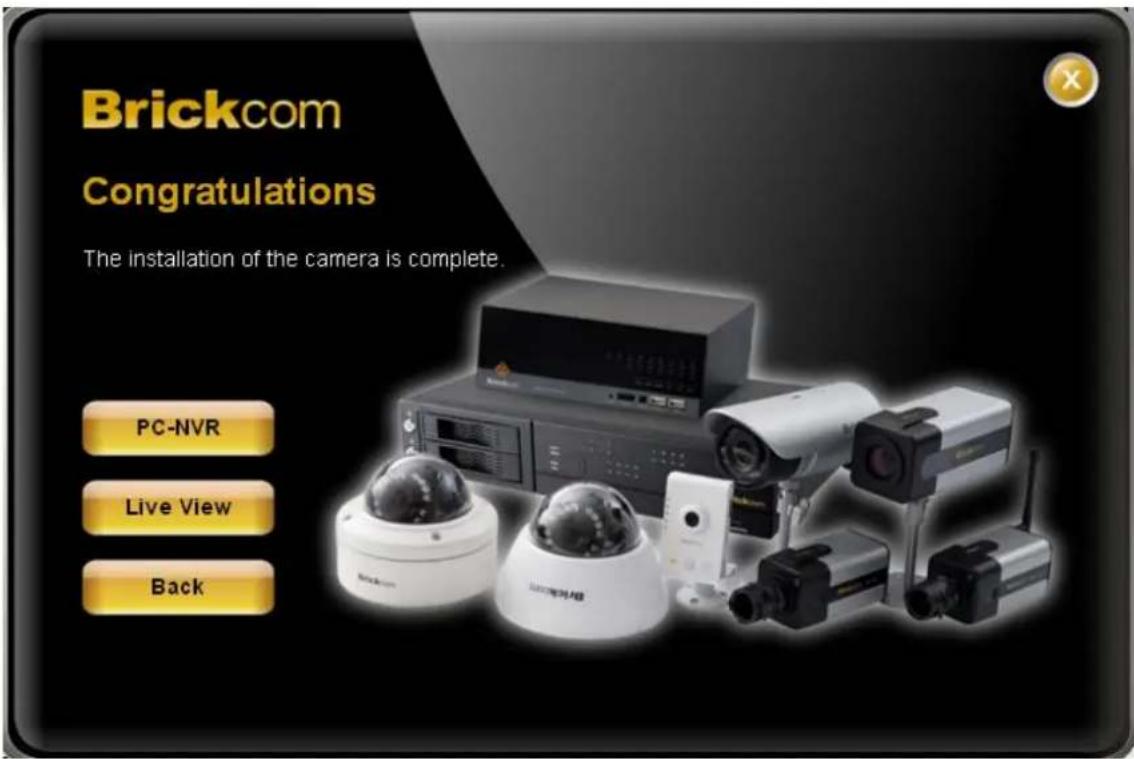 Brickcom Congratulations The installation of the camera is complete. PC-NVR Live View Back