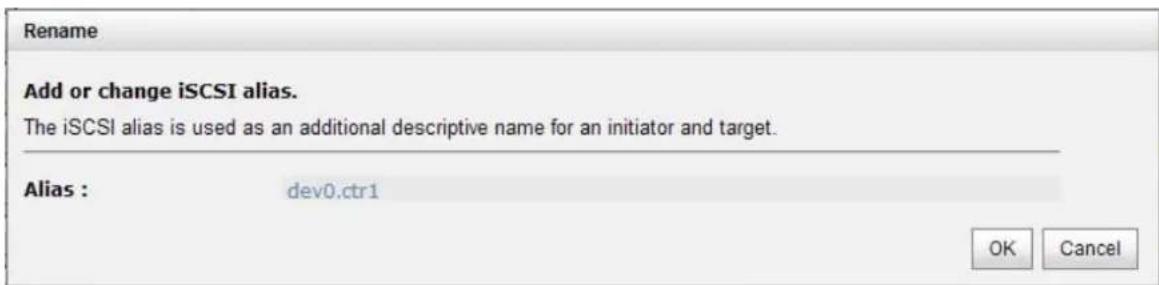 Rename Add or change iSCSI alias. The iSCSI alias is used as an additional descriptive name for an initiator and target. Alias : dev0.ctr1 OK Cancel