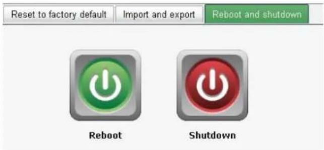 Reset to factory default Import and export Reboot and shutdown Reboot Shutdown