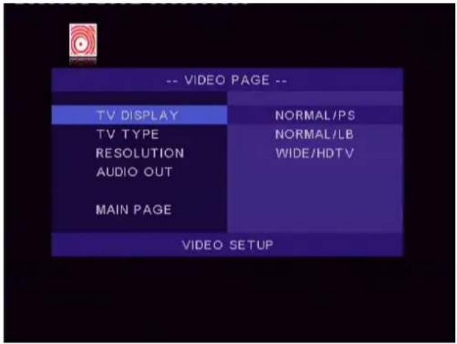 -- VIDEO PAGE -- TV DISPLAY TV TYPE RESOLUTION AUDIO OUT MAIN PAGE NORMAL/PS NORMAL/LB WIDE/HDTV VIDEO SETUP