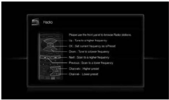 Radio Please use the front panel to browse Radio stations. Up - Tune to a higher frequency OK : Set current frequency as a Preset Down - Tune to a lower frequency Next - Scan to a higher frequency Previous - Scan to a lower frequency Channel+ - Higher preset Channel- - Lower preset
