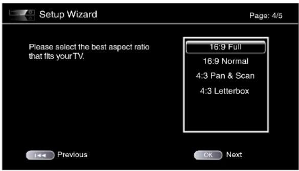 Setup Wizard Page: 4/5 Please select the best aspect ratio that fits your TV. 16:9 Full 16:9 Normal 4:3 Pan & Scan 4:3 Letterbox Previous OK Next