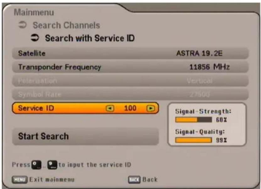 Mainmenu Search Channels Search with Service ID Satellite ASTRA 19.2E Transponder Frequency 11856 MHz Polarisation Vertical Symbol Rate 27500 Service ID 100 Start Search Signal - Strength: 60% Signal - Quality: 99% Press to input the service ID MENU Exit mainmenu BACK Back