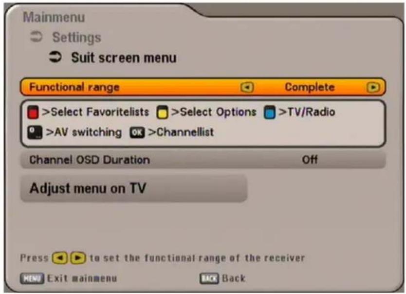 Mainmenu Settings Suit screen menu Functional range Complete >Select Favoritelists >Select Options >TV/Radio >AV switching OK >Channellist Channel OSD Duration Off Adjust menu on TV Press to set the functional range of the receiver MENU Exit mainmenu Back