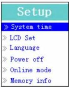 Setup » System time » LCD Set » Language » Power off » Online mode » Memory info