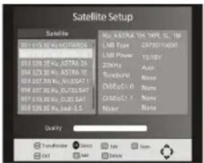 Satellite Setup Satellite 031 075.2Ku HOTTERON 031 075.2Ku ASTRA 2A 031 075.2Ku ASTRA 2B 031 075.2Ku HESAT 1 031 075.2Ku ELTELSAT 031 075.2Ku ELTELSAT 031 075.2Ku Band-2.5 Hs ASTRA 1N 1NR 1L 1M LMB Type: CP750110090 LMB Power: 13/18V 22MHz Routfall: D4E6G1.0: D4E6G1.1: Marker: Quality: Transforder Delete Enter Scan Exit Send Delete