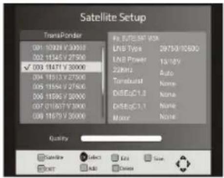 Satellite Setup TransPonder 091 10328 V 30000 092 11545 V 27500 ✓ 003 11471 V 30000 094 11513 V 27500 095 11564 V 27500 096 11596 V 30000 097 011657 V 30000 098 11679 V 30000 No. SUTE.SF USA LNB Type 29750/10500 LNB Power 13/19V 228H2 Auto Toroidal None DxSEgC1.3 None DxSEgC1.1 None Motor None Quali…