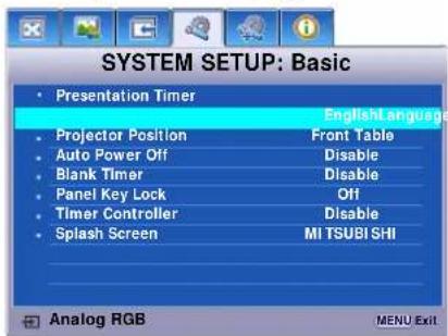 SYSTEM SETUP: Basic Presentation Timer English Language Projector Position Front Table Auto Power Off Disable Blank Timer Disable Panel Key Lock Off Timer Controller Disable Splash Screen MI TSUBI SHI Analog RGB MENU Exit
