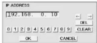 IP ADDRESS 192.168. 0.10 DEL 0 1 2 3 4 5 6 7 8 9 CLEAR OK CANCEL
